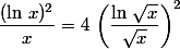 \dfrac{(\ln\,x)^2}{x}=4\,\left(\dfrac{\ln\,\sqrt{x}}{\sqrt{x}}\right)^2